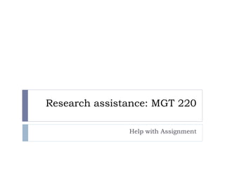 Research assistance: MGT 220
Help with Assignment
 