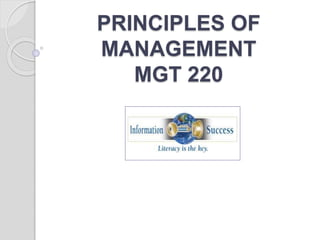 PRINCIPLES OF
MANAGEMENT
MGT 220
 