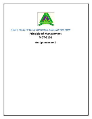 ARMY INSTITUTE OF BUSINESS ADMINISTRATION
Principle of Management
MGT-1101
Assignmentno.2
 