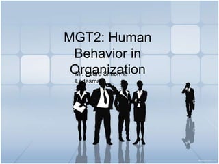MGT2: Human Behavior in Organization Mr. Pedro Simon T. Ledesma 