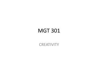 MGT 301

CREATIVITY
 