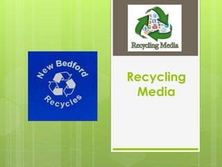 Recycling
Media
 