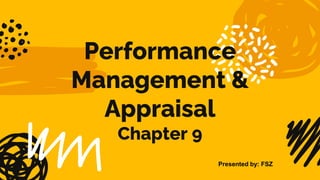 Performance
Management &
Appraisal
Chapter 9
Presented by: FSZ
 