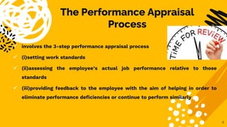 The Performance Appraisal
Process
 involves the 3-step performance appraisal process
 (i)setting work standards
 (ii)as...