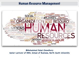 Human Resource Management
1
©Muhammad Faisol Chowdhury
Senior Lecturer of HRM, School of Business, North South University
 