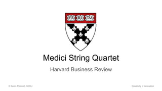 Harvard Business Review
© Kevin Popović, SDSU Creativity + Innovation
Medici String Quartet
 