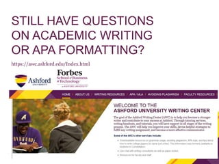 STILL HAVE QUESTIONS
ON ACADEMIC WRITING
OR APA FORMATTING?
https://awc.ashford.edu/Index.html
 