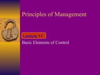 Principles of Management Basic Elements of Control Lecture 11 
