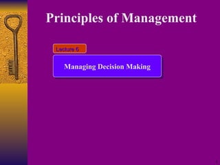 Principles of Management   Managing Decision Making Lecture 6 