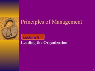 Principles of Management Leading the Organization Lecture 9 