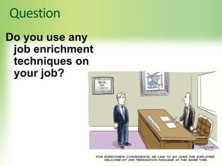 Question
Do you use any
job enrichment
techniques on
your job?
 