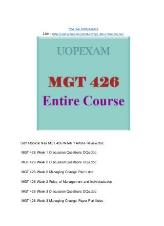 MGT 426 Entire Course
Link : http://uopexam.com/product/mgt-426-entire-course/
Some typical files MGT 426 Week 1 Article Review.doc
MGT 426 Week 1 Discussion Questions DQs.doc
MGT 426 Week 2 Discussion Questions DQs.doc
MGT 426 Week 2 Managing Change Part 1.doc
MGT 426 Week 2 Roles of Management and Individuals.doc
MGT 426 Week 3 Discussion Questions DQs.doc
MGT 426 Week 3 Managing Change Paper Part II.doc
 