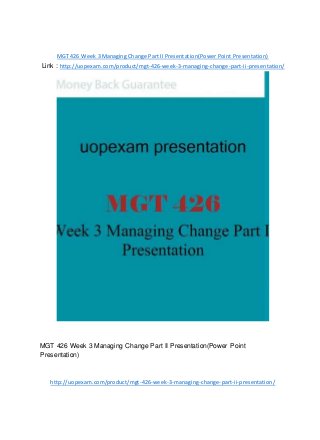 MGT 426 Week 3 Managing Change Part II Presentation(Power Point Presentation)
Link : http://uopexam.com/product/mgt-426-week-3-managing-change-part-ii-presentation/
MGT 426 Week 3 Managing Change Part II Presentation(Power Point
Presentation)
http://uopexam.com/product/mgt-426-week-3-managing-change-part-ii-presentation/
 