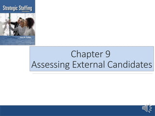 Chapter 9
Assessing External Candidates
 