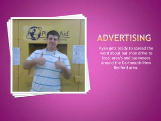 AdvertisingRyan gets ready to spread the word about our shoe drive to local area’s and businesses around the Dartmouth/New Bedford area.