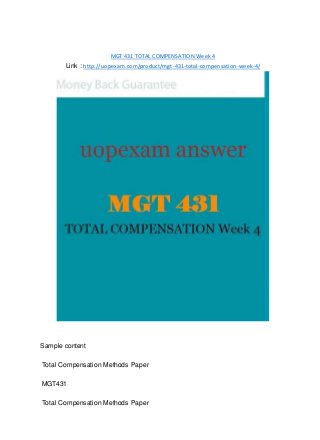 MGT 431 TOTAL COMPENSATION Week 4
Link : http://uopexam.com/product/mgt-431-total-compensation-week-4/
Sample content
Total Compensation Methods Paper
MGT431
Total Compensation Methods Paper
 