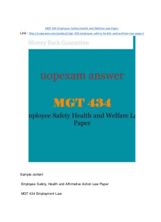 MGT 434 Employee Safety Health and Welfare Law Paper
Link : http://uopexam.com/product/mgt-434-employee-safety-health-and-welfare-law-paper/
Sample content
Employee Safety, Health and Affirmative Action Law Paper
MGT 434 Employment Law
 