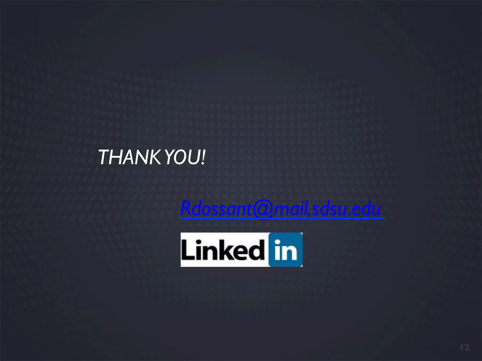 THANK YOU!

       Rdossant@mail.sdsu.edu




                                12
 