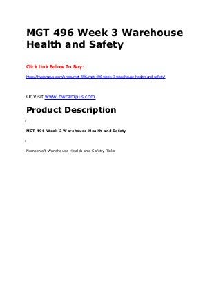 MGT 496 Week 3 Warehouse
Health and Safety
Click Link Below To Buy:
http://hwcampus.com/shop/mgt-496/mgt-496-week-3-warehouse-health-and-safety/
Or Visit www.hwcampus.com
Product Description
 
MGT 496 Week 3 Warehouse Health and Safety
 
Nemschoff Warehouse Health and Safety Risks
 