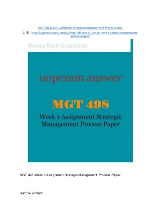 MGT 498 Week 1 Assignment Strategic Management Process Paper
Link : http://uopexam.com/product/mgt-498-week-1-assignment-strategic-management-
process-paper/
MGT 498 Week 1 Assignment Strategic Management Process Paper
Sample content
 