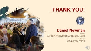 THANK YOU!
Daniel Newman
Email:
daniel@newmansolutions.com
Phone:
614-256-6989
 