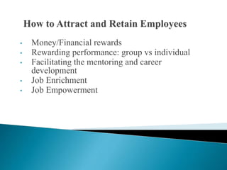 • Money/Financial rewards
• Rewarding performance: group vs individual
• Facilitating the mentoring and career
development
• Job Enrichment
• Job Empowerment
 