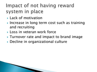  Lack of motivation
 Increase in long term cost such as training
and recruiting
 Loss in veteran work force
 Turnover rate and impact to brand image
 Decline in organizational culture
 