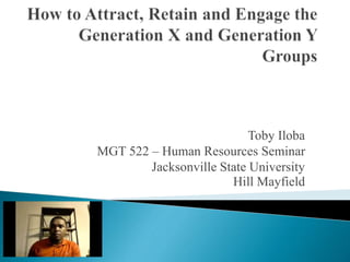 Toby Iloba
MGT 522 – Human Resources Seminar
Jacksonville State University
Hill Mayfield
 