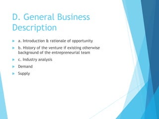 D. General Business
Description
 a. Introduction & rationale of opportunity
 b. History of the venture if existing other...