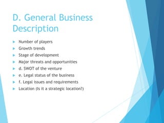 D. General Business
Description
 Number of players
 Growth trends
 Stage of development
 Major threats and opportuniti...