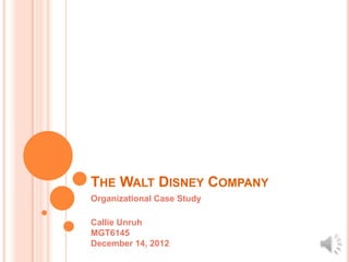 THE WALT DISNEY COMPANY
Organizational Case Study

Callie Unruh
MGT6145
December 14, 2012
 