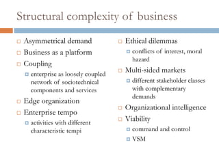 Limitations of modernismDifficulties handling complexity, emergence and self-organization.Lack of agility, flexibility, evolution. Constrains organizational learning.No explicit treatment of holistic architectural properties such as balance and harmonyNo room for pluralism and human values