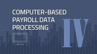 COMPUTER-BASED
PAYROLL DATA
PROCESSING
 