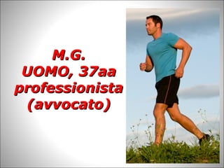 M.G.M.G.
UOMO, 37aaUOMO, 37aa
professionistaprofessionista
(avvocato)(avvocato)
 