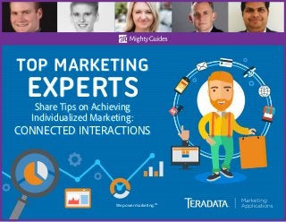 We power marketing.TM
TOP MARKETING
EXPERTSShare Tips on Achieving
Individualized Marketing:
CONNECTED INTERACTIONS
TOP MARKETING
EXPERTSShare Tips on Achieving
Individualized Marketing:
CONNECTED INTERACTIONS
 