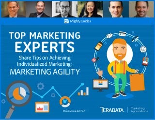 We power marketing.TM
TOP MARKETING
EXPERTSShare Tips on Achieving
Individualized Marketing:
MARKETING AGILITY
TOP MARKETING
EXPERTSShare Tips on Achieving
Individualized Marketing:
MARKETING AGILITY
 