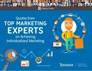 We power marketing.TM
Quotes from
TOP MARKETING
EXPERTSon Achieving
Individualized Marketing
Quotes from
TOP MARKETING
EXPERTSon Achieving
Individualized Marketing
 