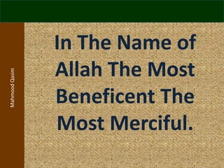 Mahmood Qasim

In The Name of
Allah The Most
Beneficent The
Most Merciful.

 