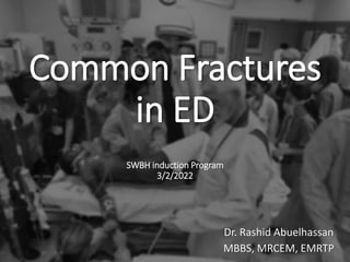 Common Fractures
in ED
SWBH induction Program
3/2/2022
Dr. Rashid Abuelhassan
MBBS, MRCEM, EMRTP
 