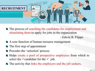 Sources of Recruitment
Internal Sources
From within the organization- Transfer, promotion,
upgrading, demotion, dependents...