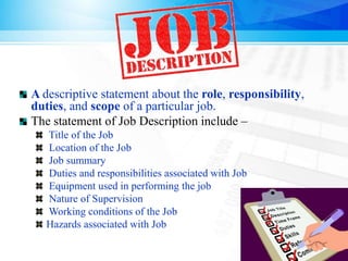 Job Specification
= Employee specification - States the minimum
acceptable human qualities necessary to effectively
perfor...
