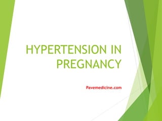 HYPERTENSION IN 
PREGNANCY 
Pavemedicine.com 
 