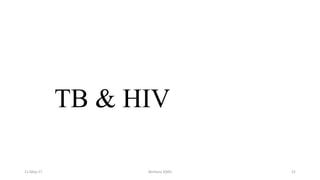 TB & HIV
11-May-17 Berhanu S(MI) 21
 