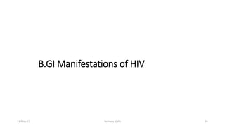 B.GI Manifestations of HIV
11-May-17 Berhanu S(MI) 45
 