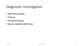 Diagnostic investigation
• Stool microscopy
• Culture
• Intestinal biopsy
• Stains-modified AFB stain
Berhanu S(MI)
11-May-17 51
 