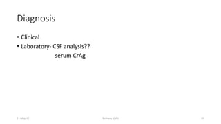 Diagnosis
• Clinical
• Laboratory- CSF analysis??
serum CrAg
Berhanu S(MI)
11-May-17 69
 