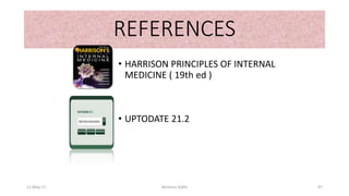 REFERENCES
11-May-17 Berhanu S(MI)
• HARRISON PRINCIPLES OF INTERNAL
MEDICINE ( 19th ed )
• UPTODATE 21.2
97
 