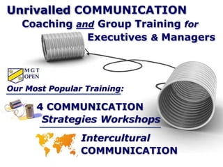 COMMUNICATION
Unrivalled COMMUNICATION
Coaching and Group Training for
Executives & Managers
Our Most Popular Training:
4 COMMUNICATION
Strategies Workshops
Intercultural
 