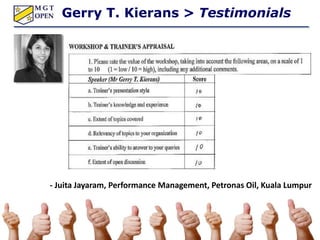 - Juita Jayaram, Performance Management, Petronas Oil, Kuala Lumpur
Gerry T. Kierans > Testimonials
 