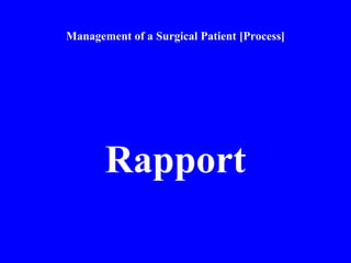 Management of a Surgical Patient [Process]
Rapport
 